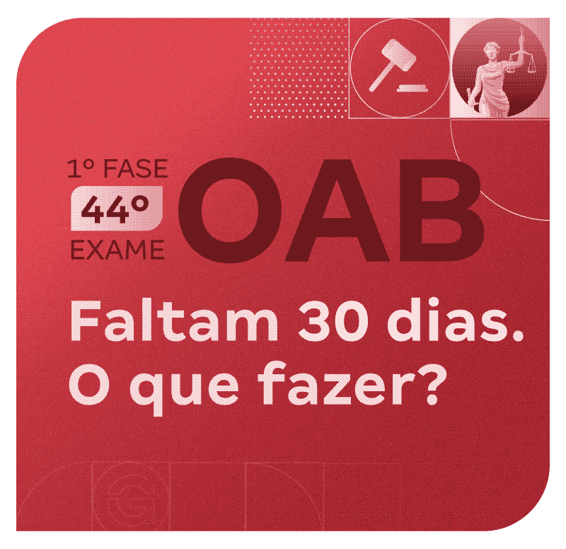 1ª Fase do 44º Exame OAB: Faltam 30 dias. O que fazer?