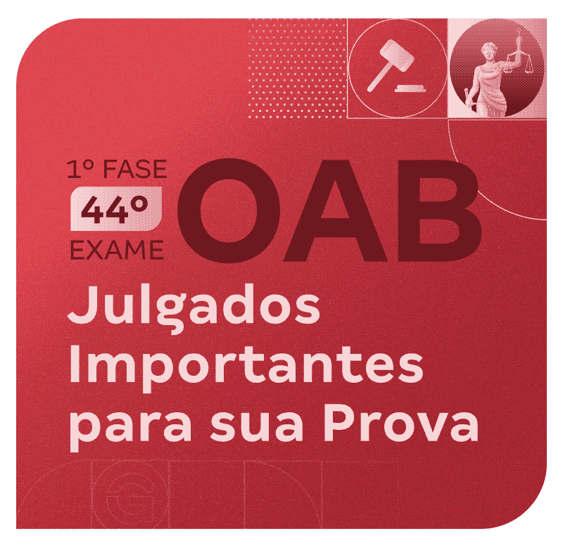 1ª Fase do 44º Exame OAB: Julgados Importantes para sua prova