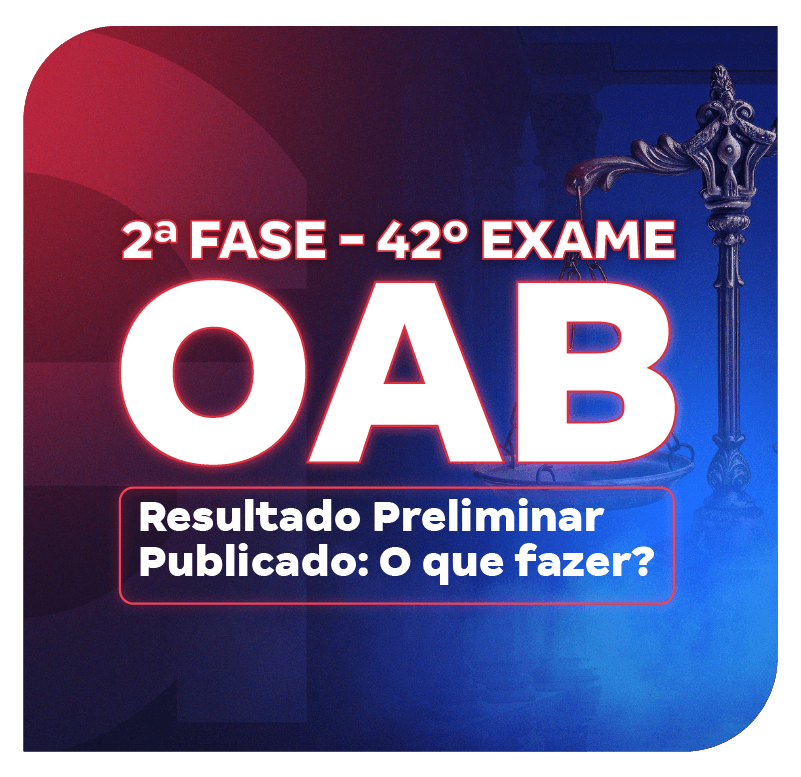 2-fase-do-42-exame-oab-resultado-preliminar-publicado-o-que-fazer-1740597654.png