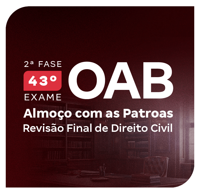 2-fase-do-43-exame-oab-almoco-com-as-patroas-revisao-final-de-direito-civil-1749221260.png