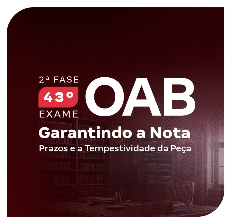 2-fase-do-43-exame-oab-garantindo-a-nota-prazos-e-a-tempestividade-da-peca-1746209381.jpg