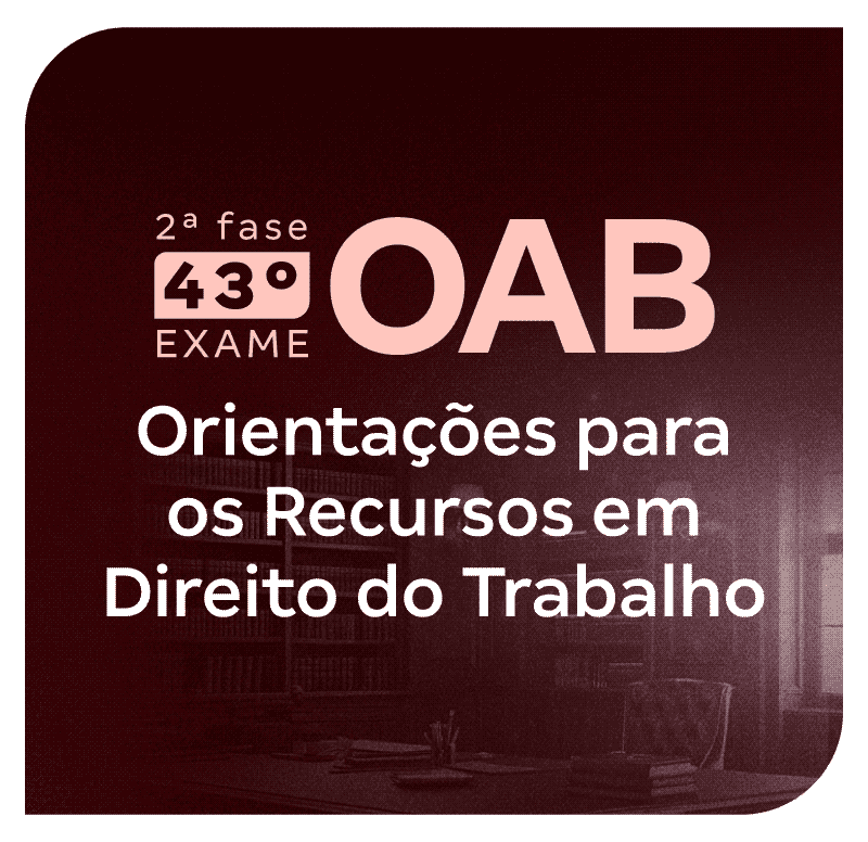 2ª fase do 43º Exame OAB | Orientações para os Recursos