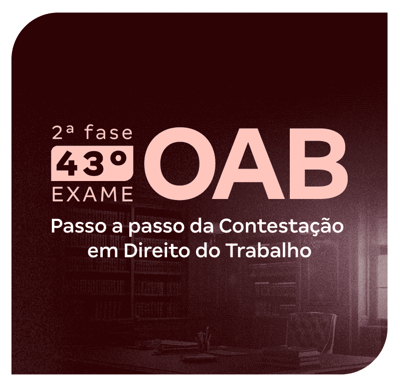2-fase-do-43-exame-oab-passo-a-passo-da-contestacao-em-direito-do-trabalho-1748629460.png