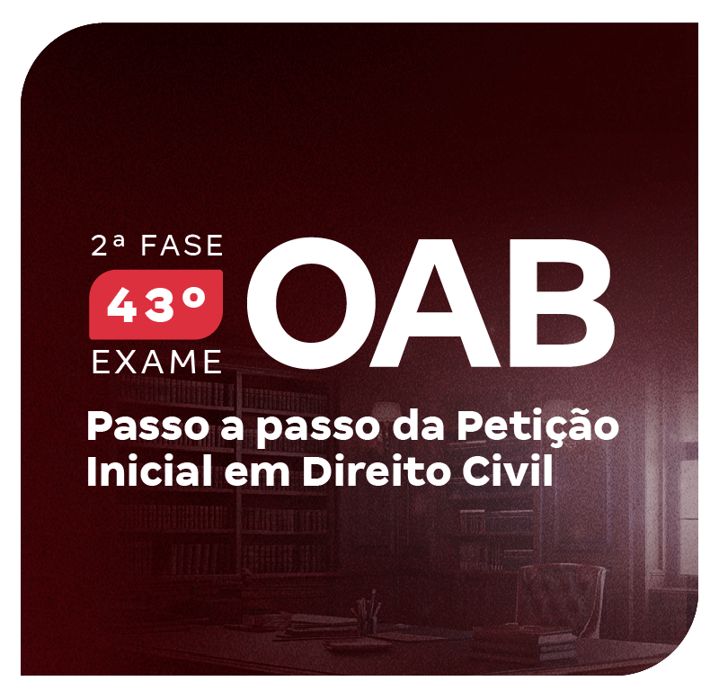 2-fase-do-43-exame-oab-passo-a-passo-da-peticao-inicial-em-direito-civil-1747408556.png