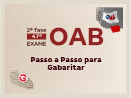 2ª Fase do Exame OAB 47 | Passo a Passo para Gabaritar