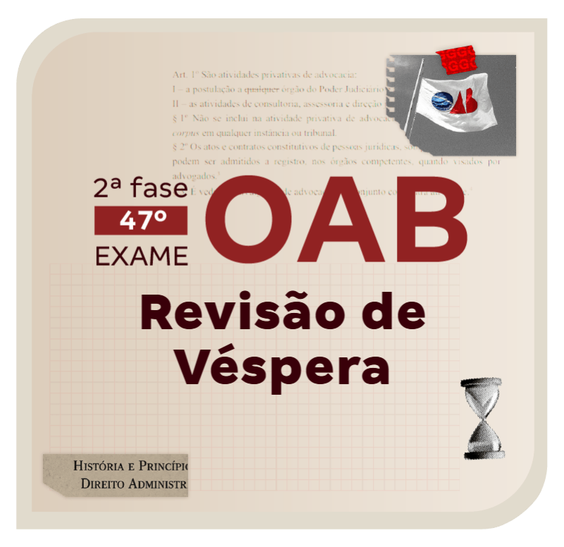 2ª Fase do Exame OAB 47 | Revisão de Véspera