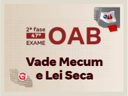 2ª Fase do Exame OAB 47 | Vade Mecum e Lei Seca