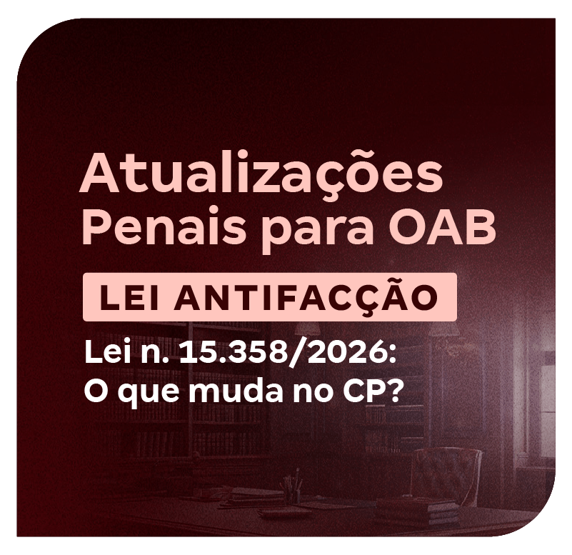 atualizacoes-penais-para-oab-entenda-o-que-mudou-no-cp-e-cpp-1779368011.png