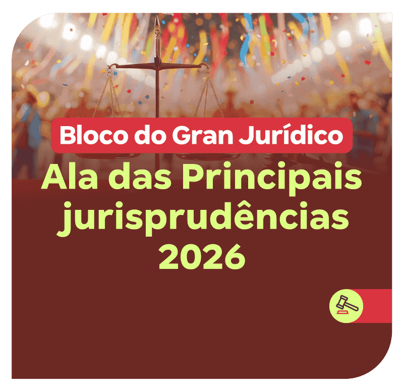 bloco-do-gran-juridico-ala-das-principais-jurisprudencias-2026-1770734504.png