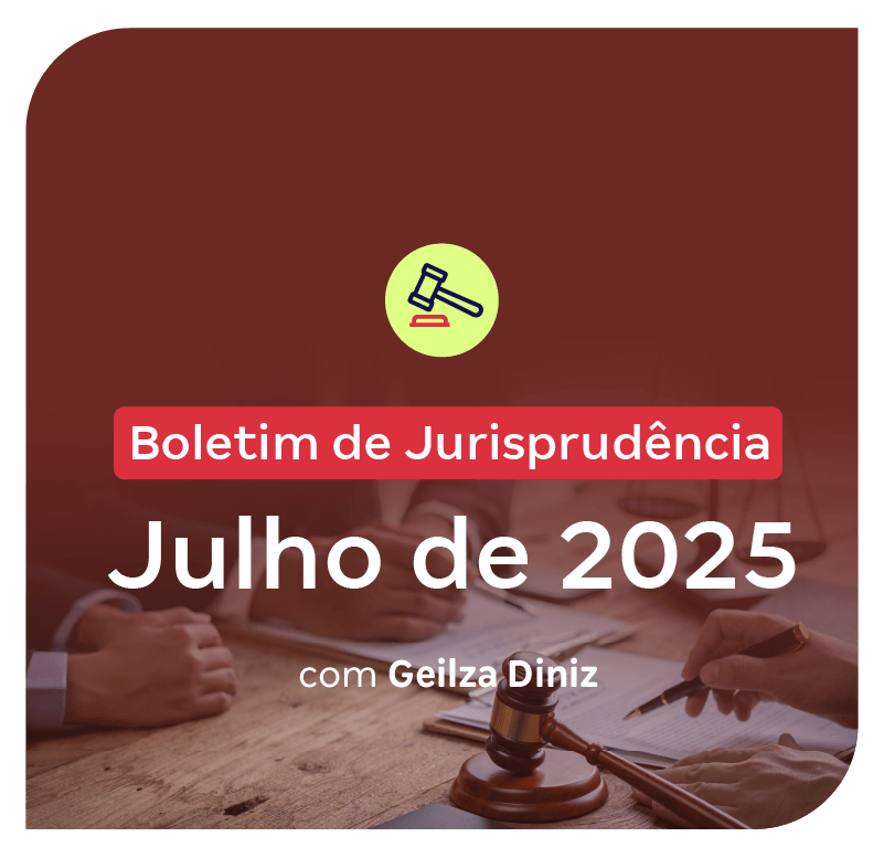boletim-de-jurisprudencia-julho-de-2025-com-prof-geilza-diniz-1754071340.png