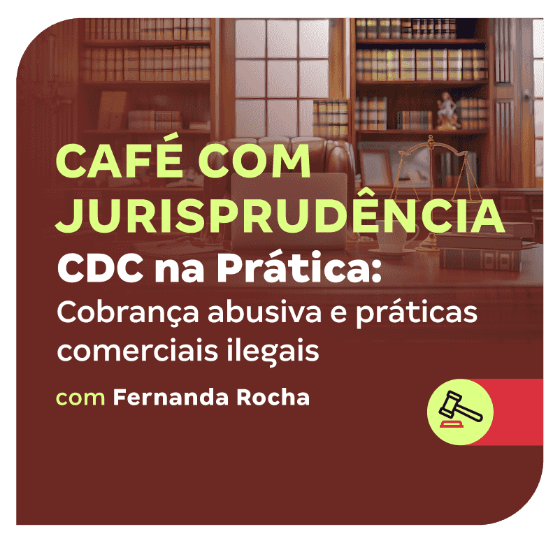 cafe-com-jurisprudencia-cdc-na-pratica-cobranca-abusiva-e-praticas-comerciais-ilegais-1752606986.png