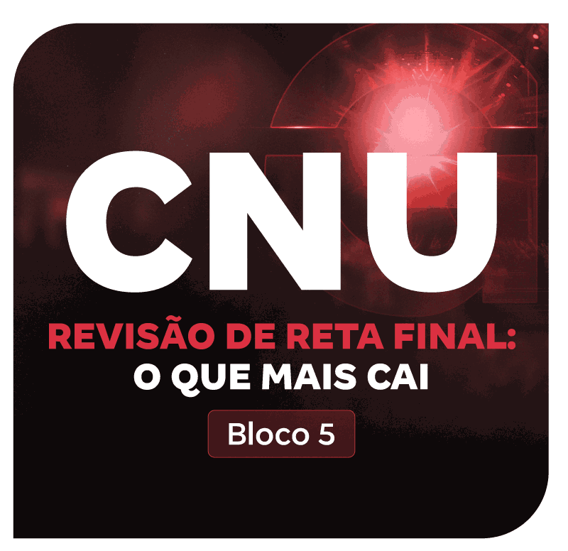 CNU 2025: Bloco 5 | Revisão de Reta Final: O que mais cai em
