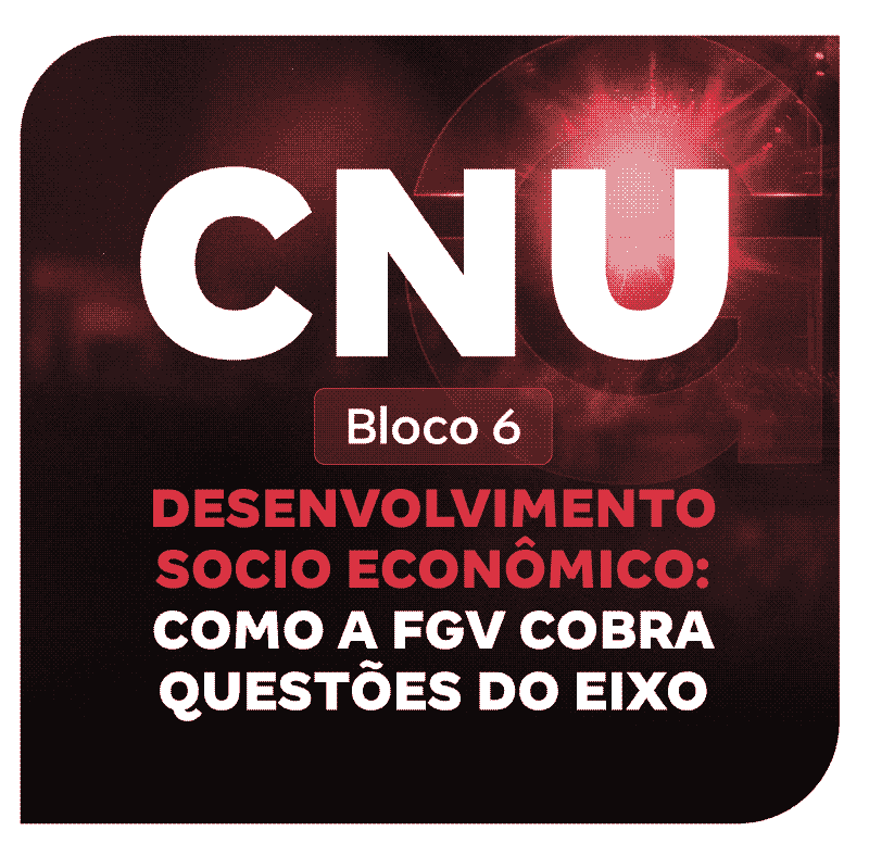 CNU 2025: Bloco 6 | Desenvolvimento Socio Econômico: Como a FGV Cobra Questões do Eixo