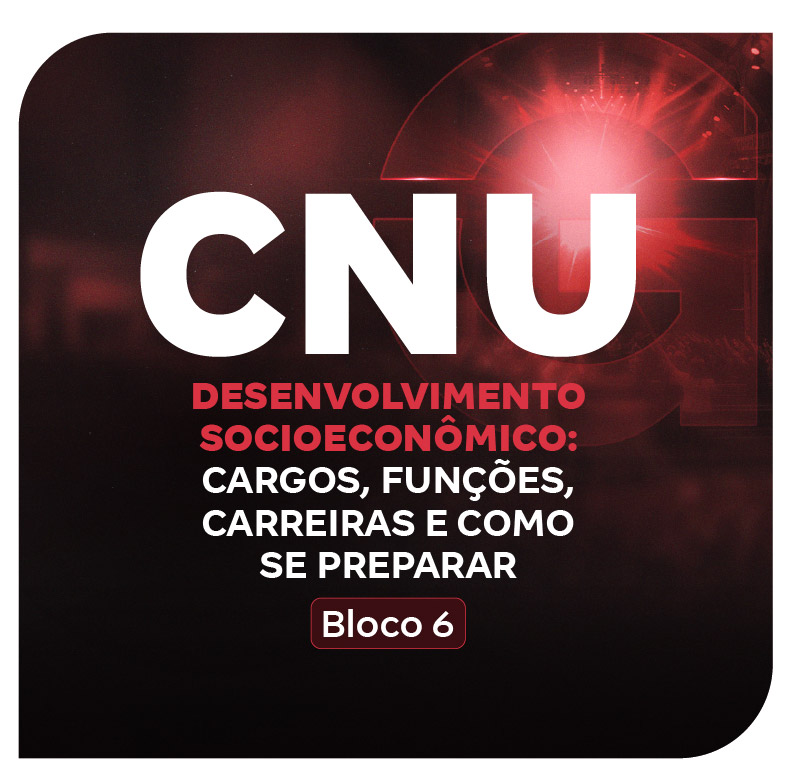 CNU 2025 | Bloco 6: Desenvolvimento Socioeconômico: Cargos, Funções, Carreiras e Como se Preparar