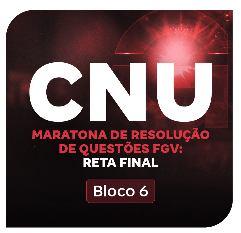 cnu-2025-bloco-6-maratona-de-resolucao-de-questoes-fgv-reta-final-1755533761.png