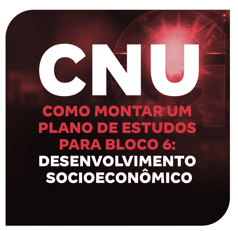 cnu-2025-como-montar-um-plano-de-estudos-para-bloco-6-desenvolvimento-socioeconomico-1752172697.png