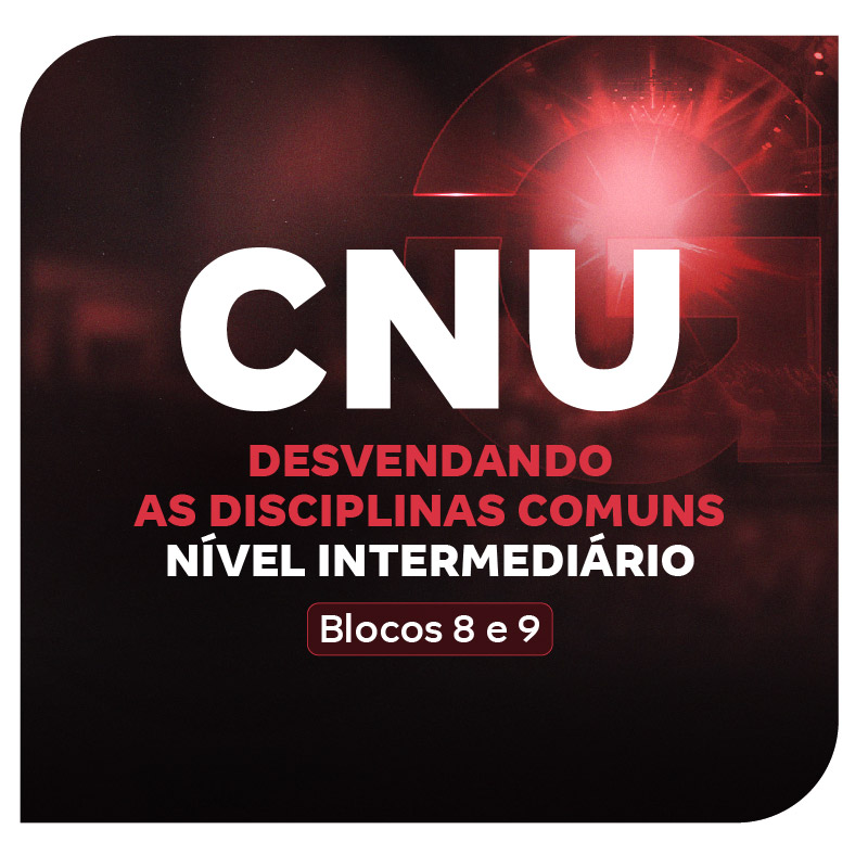 CNU 2025 |  Desvendando as  Disciplinas Comuns Blocos 8 e 9: Nível Intermediário