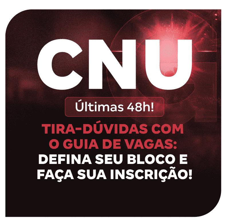 cnu-2025-ultimas-48h-tira-duvidas-com-o-guia-de-vagas-defina-seu-bloco-e-faca-sua-inscricao-1752795165.png