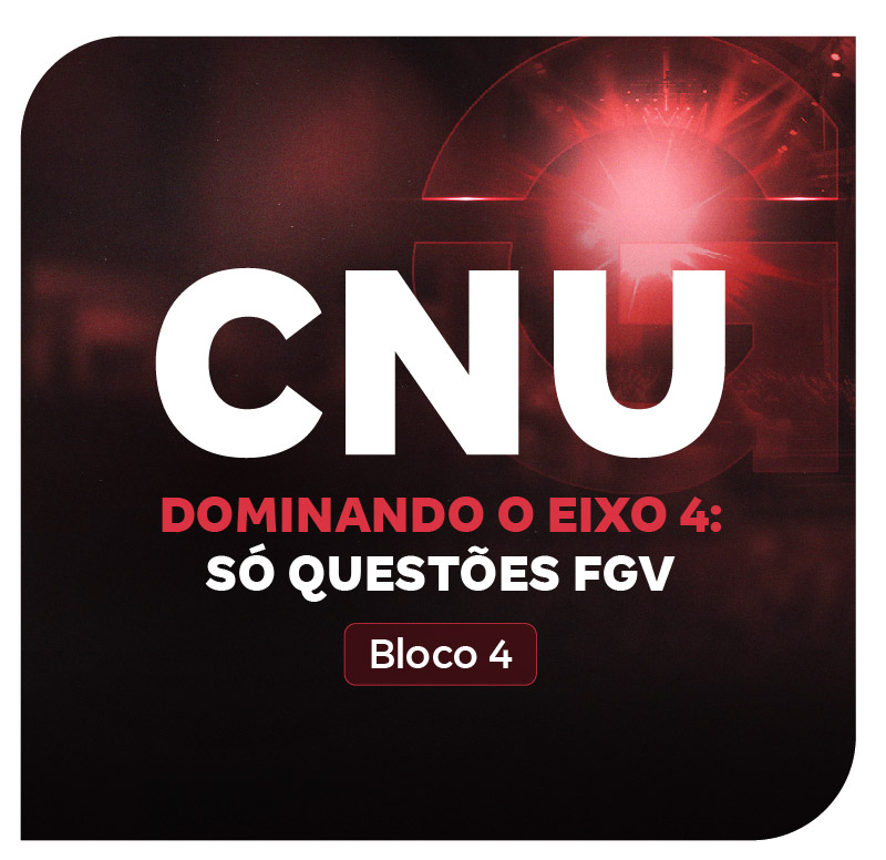 cnu-bloco-4-dominando-o-eixo-4-so-questoes-fgv-1752872039.jpg