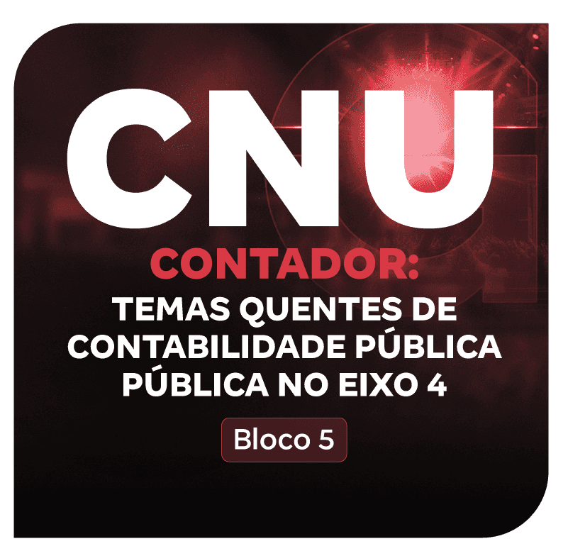 cnu-bloco-5-contador-temas-quentes-de-contabilidade-publica-no-eixo-4-1752256552.png