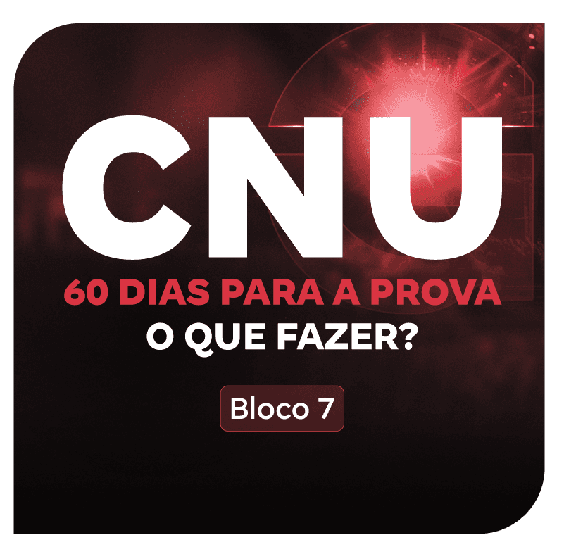 cnu-bloco-7-60-dias-para-a-prova-o-que-fazer-1754335318.png