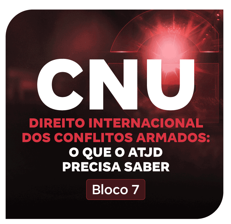 cnu-bloco-7-direito-internacional-dos-conflitos-armados-o-que-o-atjd-precisa-saber-1753303445.png