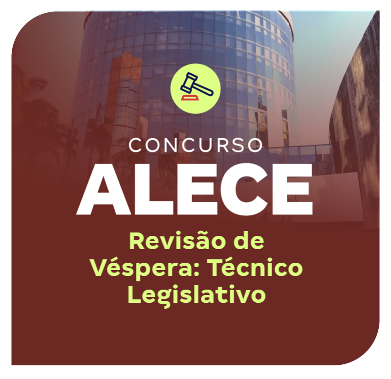 Concurso ALECE | Revisão de Véspera: Técnico Legislativo