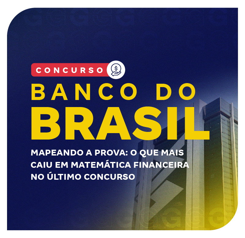 concurso-banco-do-brasil-mapeando-a-prova-o-que-mais-caiu-em-matematica-financeira-no-ultimo-concurso-1750947190.jpg