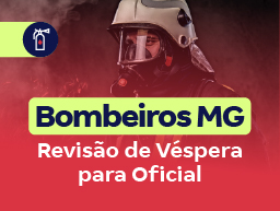 Concurso Bombeiros MG | Revisão de Véspera para Oficial