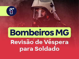 Concurso Bombeiros MG | Revisão de Véspera para Soldado
