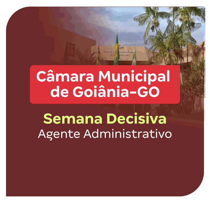 Concurso Câmara de Goiânia | Semana Decisiva: Agente Administrativo