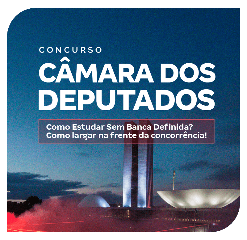 concurso-camara-dos-deputados-como-estudar-sem-banca-definida-como-largar-na-frente-da-concorrencia-1759525966.png