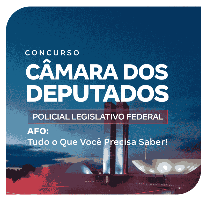 concurso-camara-dos-deputados-plf-afo-tudo-o-que-voce-precisa-saber-1774093540.png