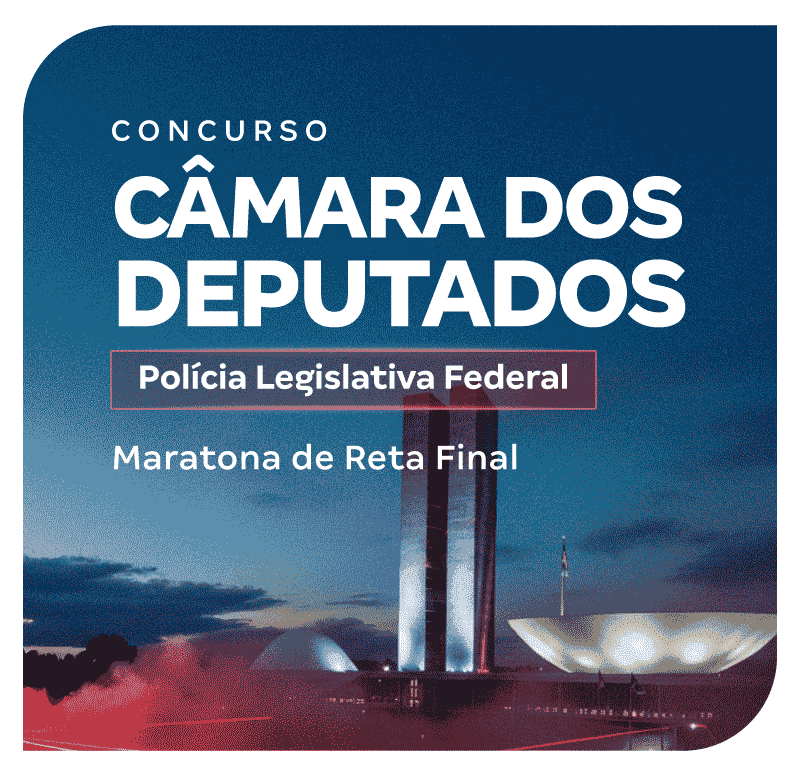 Concurso Câmara dos Deputados PLF | Maratona de Reta Final