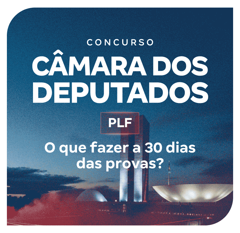 concurso-camara-dos-deputados-plf-o-que-fazer-a-30-dias-das-provas-1774295819.png