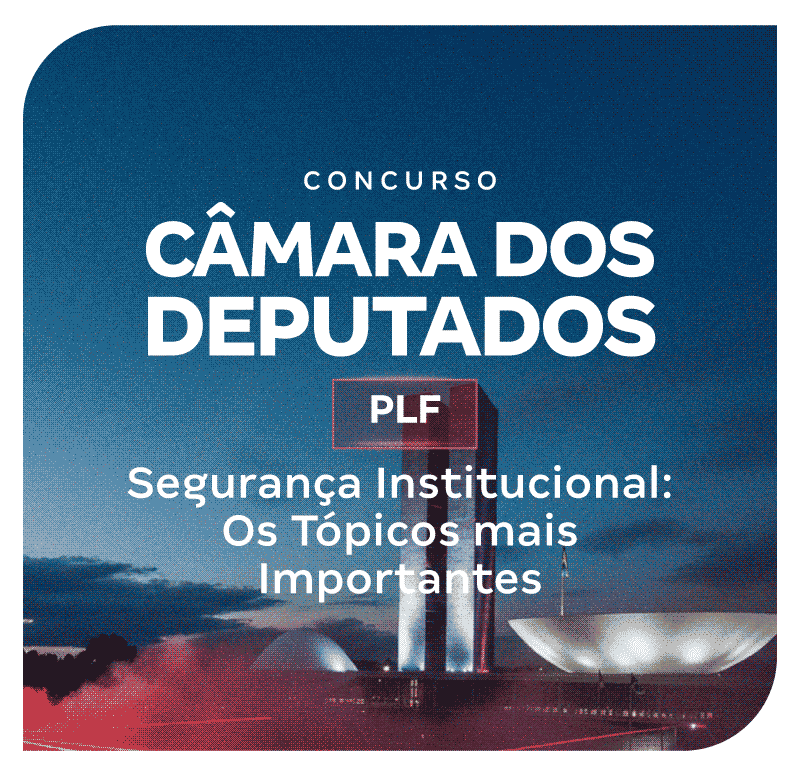 concurso-camara-dos-deputados-plf-seguranca-institucional-os-topicos-mais-importantes-1768314182.png