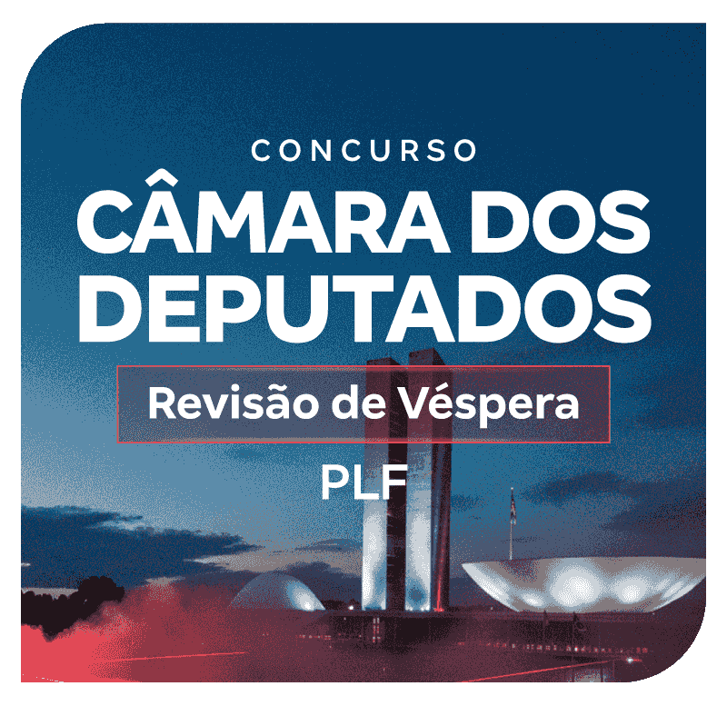Concurso Câmara dos Deputados | Revisão de Véspera para PLF
