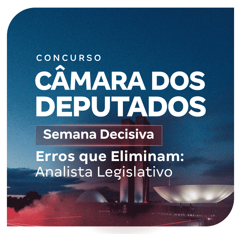 concurso-camara-dos-deputados-semana-decisiva-erros-que-eliminam-analista-legislativo-1772111591.png