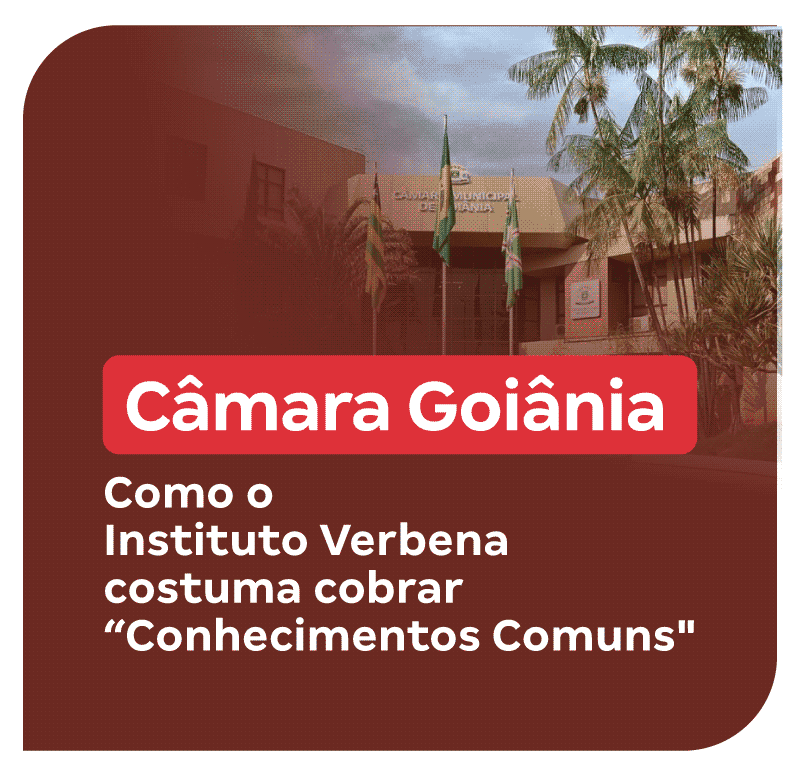 Concurso Câmara Goiânia | Como o Instituto Verbena costuma cobrar “Conhecimentos Comuns