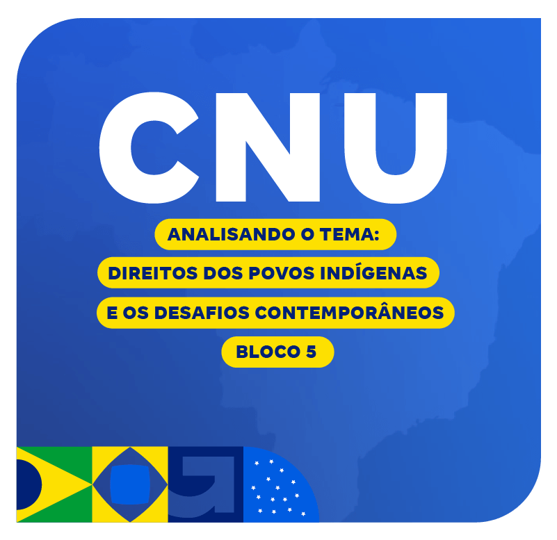 concurso-cnu-analisando-o-tema-direitos-dos-povos-indigenas-e-os-desafios-contemporaneos-1747340780.png