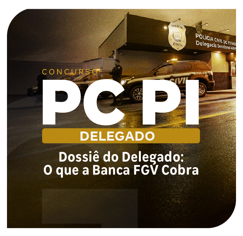 concurso-delta-pc-pi-dossie-do-delegado-o-que-a-banca-fgv-cobra-1767354324.png