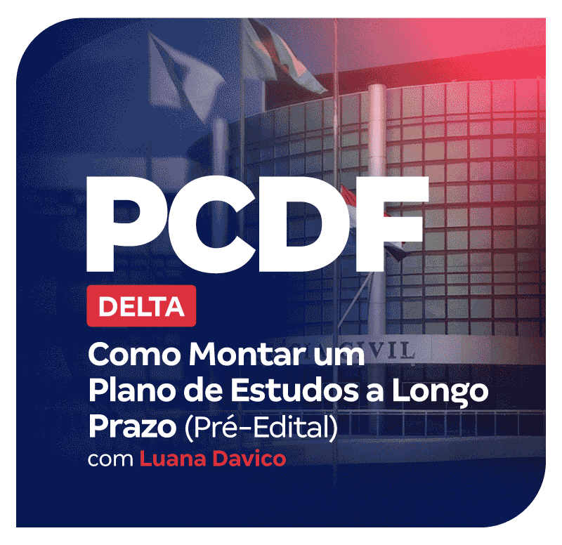 Concurso Delta PCDF | Como Montar um Plano de Estudos a Longo Prazo (Pré-Edital)!