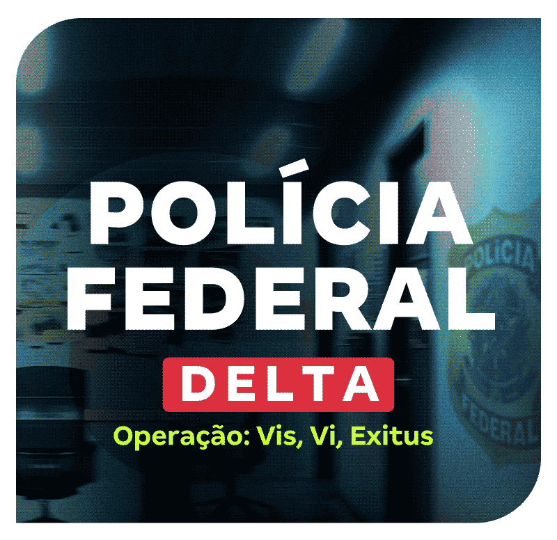 Concurso Delta PF | Operação: Vis, Vi, Exitus