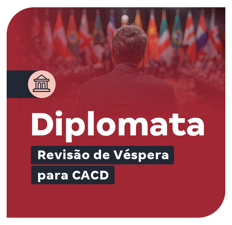 Concurso Diplomata CACD 2025: Revisão de Véspera