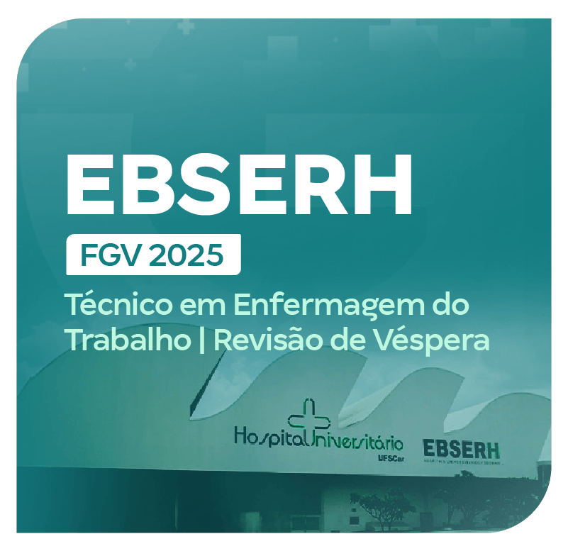 concurso-ebserh-fgv-2025-tecnico-em-enfermagem-do-trabalho-revisao-de-vespera-1741377900.png