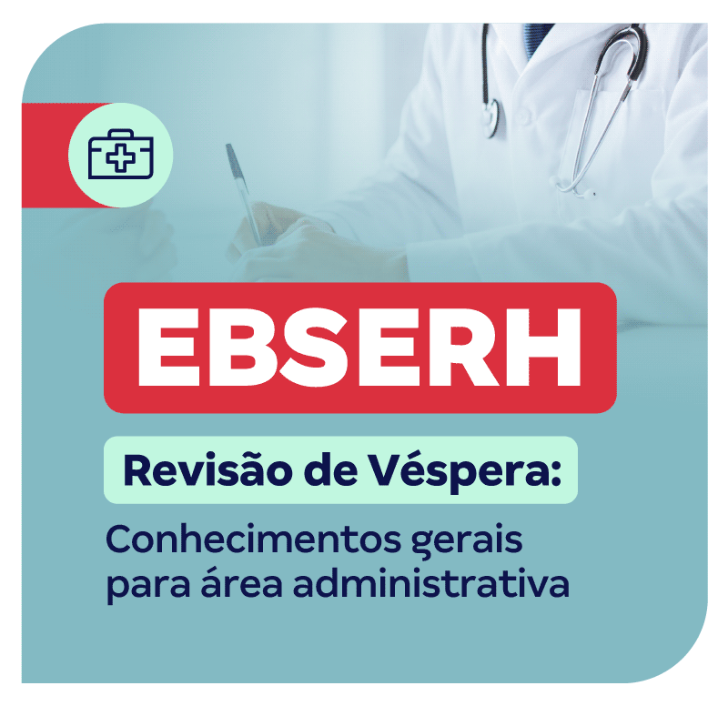 concurso-ebserh-revisao-de-vespera-conhecimentos-gerais-para-area-administrativa-1702405785.png