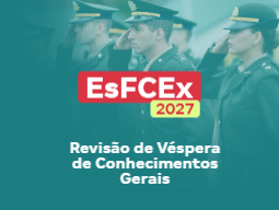 Concurso EsFCEx 2027 | Revisão de Véspera de Conhecimentos Gerais