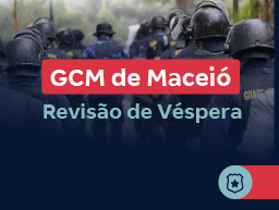 Concurso GCM de Maceió (AL) 2026 | Revisão de Véspera