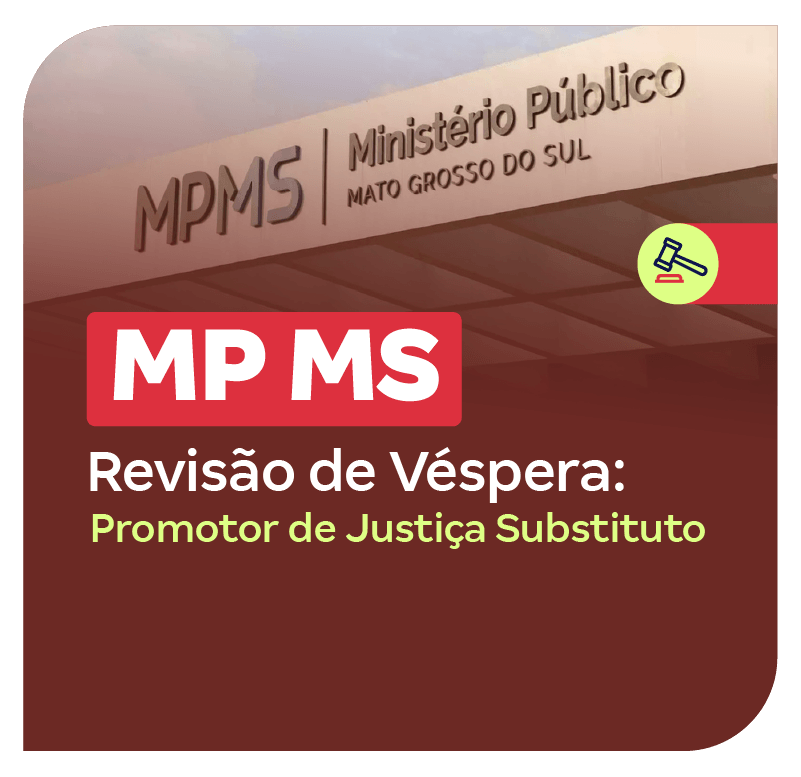 Concurso MP MS | Revisão de Véspera: Promotor de Justiça Substituto