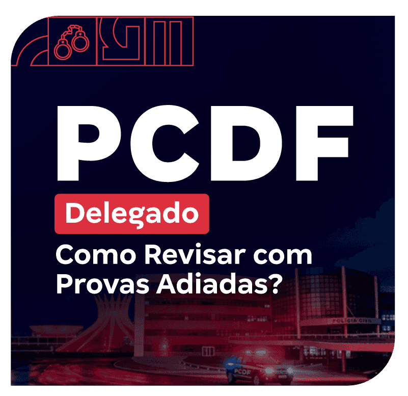 Concurso PCDF Delegado | Como Revisar com Provas Adiadas?